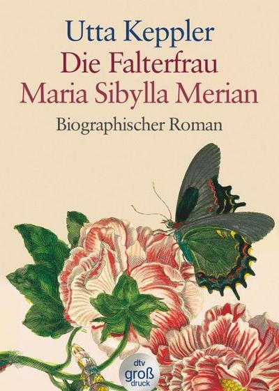 Die Falterfrau Maria Sibylla Merian
