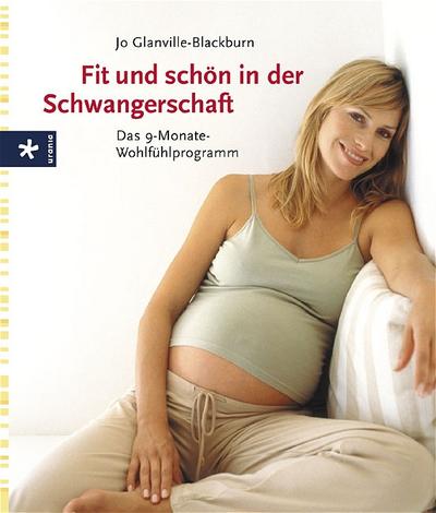 Fit und schön in der Schwangerschaft. Das 9-Monate-Wohfühlprogramm