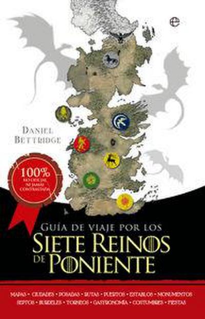 Guía de viaje por los siete reinos de Poniente : mapas-ciudades-posadas-rutas-puertos-establos-monumentos-septos-burdeles-torneos-gastronomía-costumbres-fiestas
