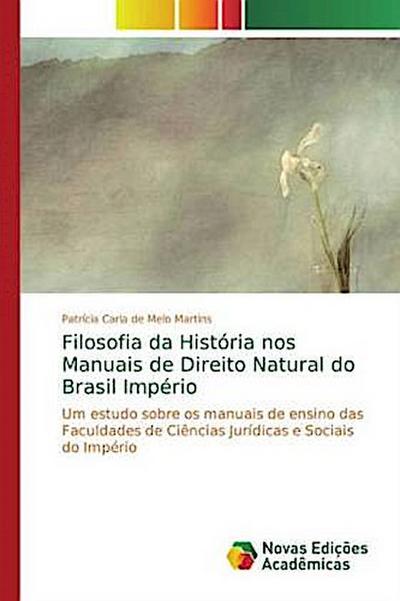 Filosofia da História nos Manuais de Direito Natural do Brasil Império: Um estudo sobre os manuais de ensino das Faculdades de Ciências Jurídicas e Sociais do Império