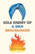 Sole Enemy of a Sikh Brahmanism