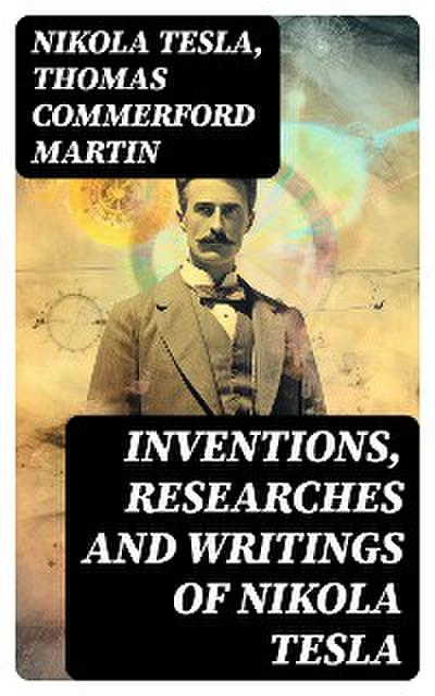 Inventions, Researches and Writings of Nikola Tesla