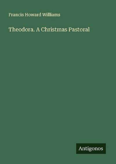 Theodora. A Christmas Pastoral