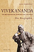 Vivekananda: Ein Brückenbauer zwischen Ost und West (Die Biographie)