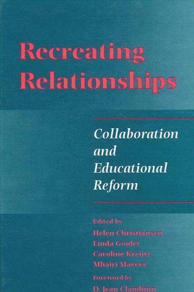 Recreating Relationships: Collaboration and Educational Reform