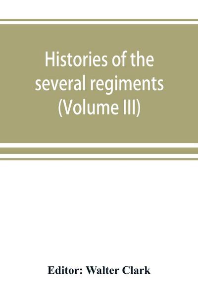 Histories of the several regiments and battalions from North Carolina, in the great war 1861-’65 (Volume III)