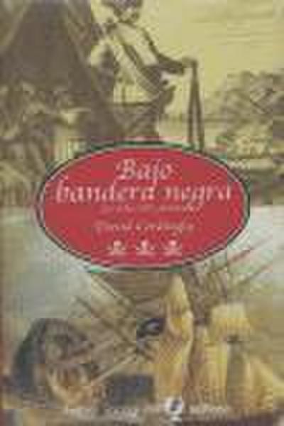 Bajo bandera negra : la vida entre piratas