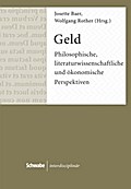 Geld: Philosophische, literaturwissenschaftliche und ökonomische Perspektiven (Schwabe interdisziplinär, Band 3)