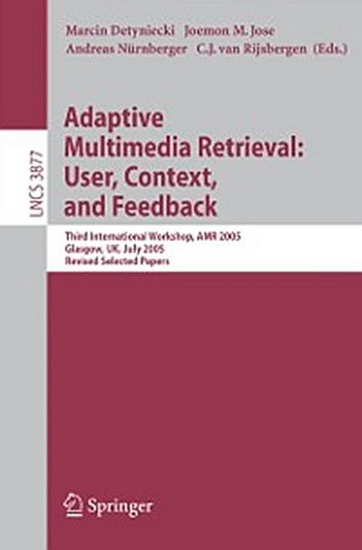Adaptive Multimedia Retrieval: User, Context, and Feedback