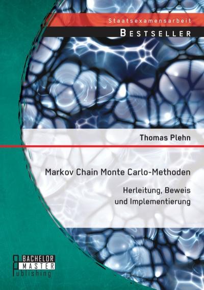 Markov Chain Monte Carlo - Methoden: Herleitung, Beweis und Implementierung - Thomas Plehn