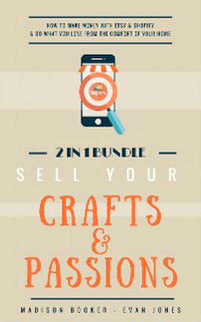 Sell Your Crafts & Passions: 2 In 1 Bundle