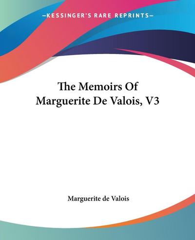 The Memoirs Of Marguerite De Valois, V3