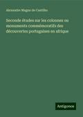 Seconde études sur les colonnes ou monuments commémoratifs des découvertes portugaises en afrique