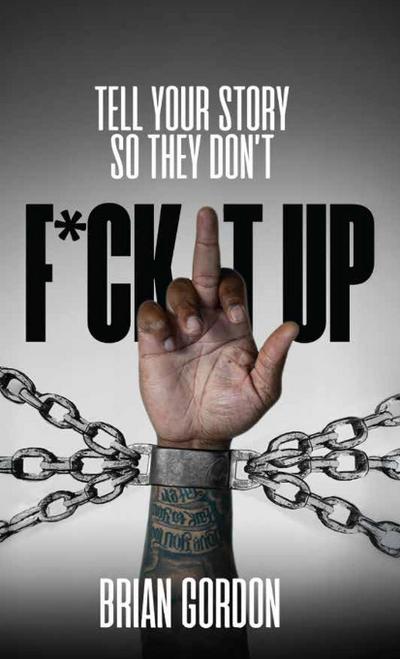 Tell Your Story So They Don’t F*ck It  Up