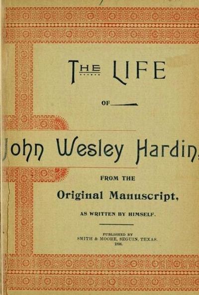 The Life of John of John Wesley Hardin as Written by Himself (Texas Ranger Tales, #1)