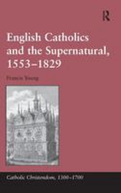 English Catholics and the Supernatural, 1553¿1829