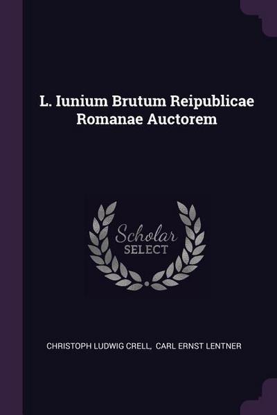 L. Iunium Brutum Reipublicae Romanae Auctorem
