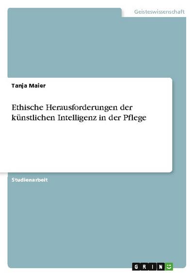 Ethische Herausforderungen der künstlichen Intelligenz in der Pflege