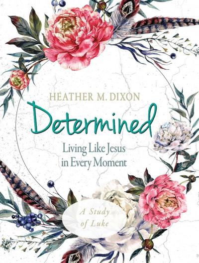 Determined - Women’s Bible Study Participant Workbook