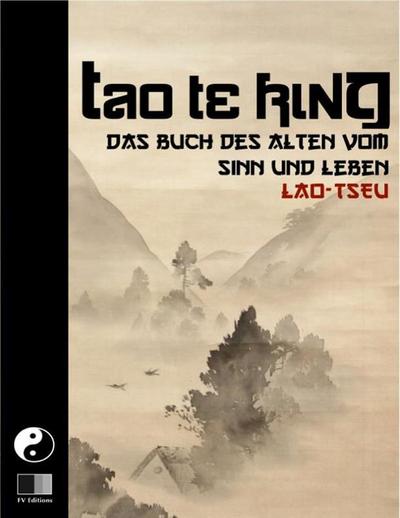 Tao Te King. Das Buch des Alten vom Sinn und Leben.