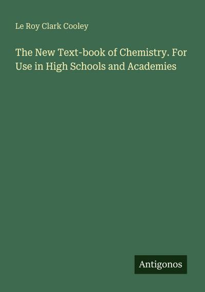 The New Text-book of Chemistry. For Use in High Schools and Academies