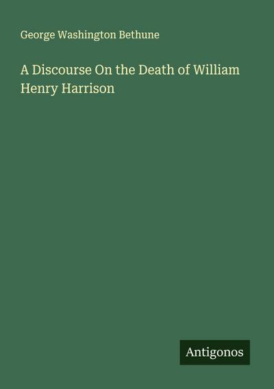 A Discourse On the Death of William Henry Harrison