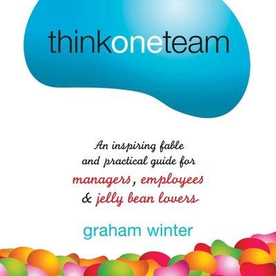 Think One Team Lib/E: An Inspiring Fable and Practical Guide for Managers, Employees and Jelly Bean Lovers