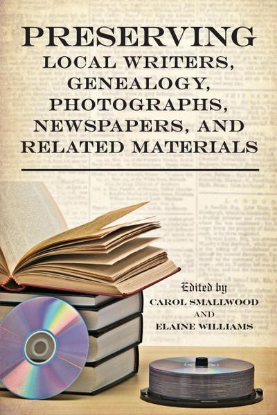 Preserving Local Writers, Genealogy, Photographs, Newspapers, and Related Materials