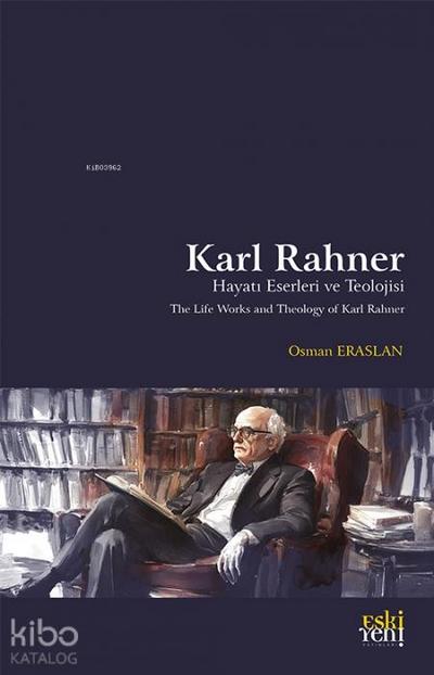 Karl Rahner Hayati, Eserleri ve Teolojisi