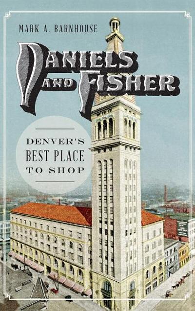 Daniels and Fisher: Denver’s Best Place to Shop