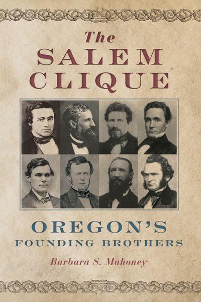 The Salem Clique: Oregon’s Founding Brothers