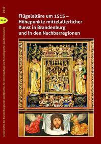 Flügelaltäre um 1515- Höhepunkte mittelalterlicher Kunst in Brandenburg und in den Nachbarregionen