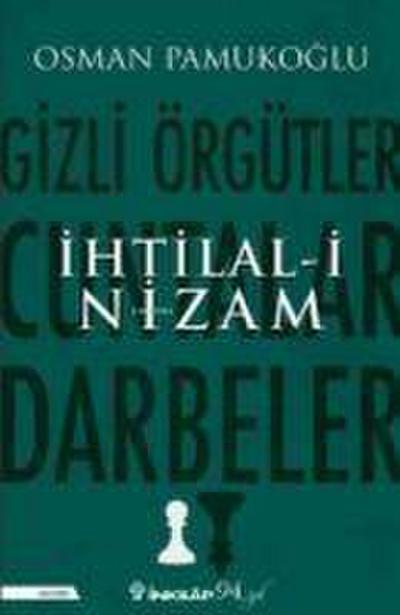 Ihtilal-i Nizam - Gizli Örgütler, Cuntalar ve Darbeler