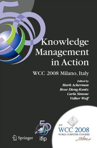Knowledge Management in Action: IFIP 20th World Computer Congress, Conference on Knowledge Management in Action, September 7-10, 2008, Milano, Italy ... in Information and Communication Technology)