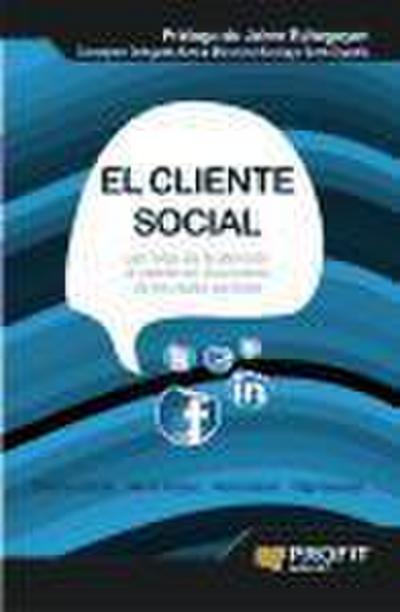 El cliente social : los retos de la atención al cliente en el universo de las redes sociales