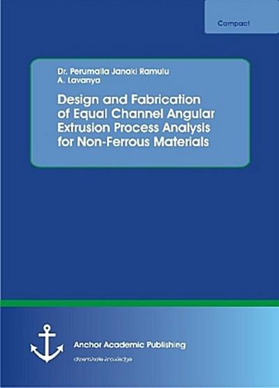 Design and Fabrication of Equal Channel Angular Extrusion Process Analysis for Non-Ferrous Materials