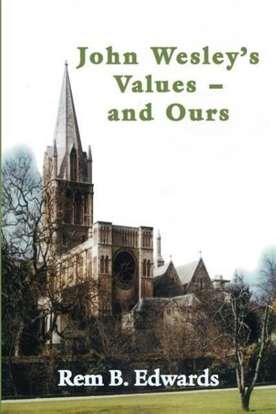 John Wesley’s Values--And Ours
