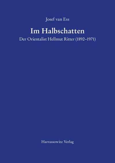 Im Halbschatten Der Orientalist Hellmut Ritter (1892-1971)