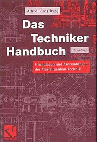 Das Techniker-Handbuch. Grundlagen und Anwendungen der Maschinenbau-Technik