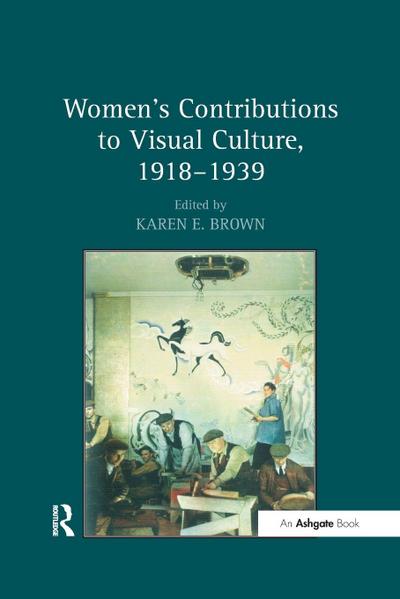 Women’s Contributions to Visual Culture, 1918-1939