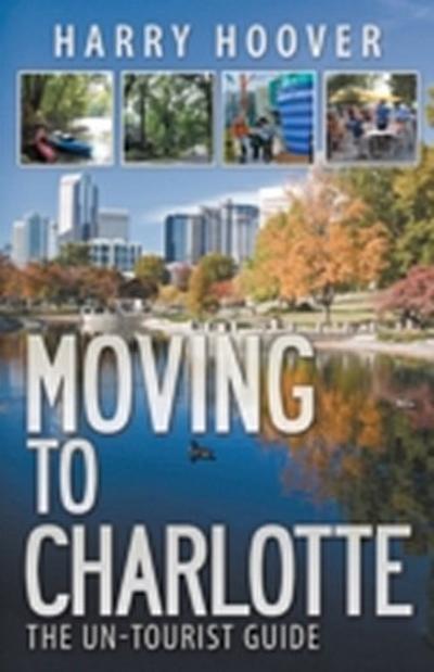 Moving to Charlotte: The Un-Tourist Guide