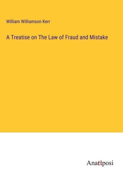 A Treatise on The Law of Fraud and Mistake