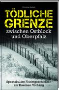 Tödliche Grenze zwischen Ostblock und Oberpfalz
