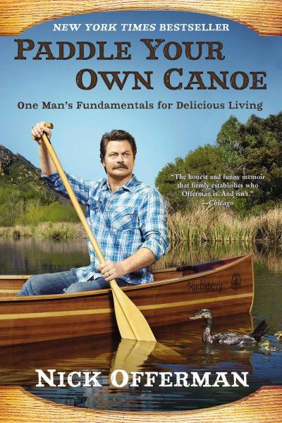 Paddle Your Own Canoe: One Man’s Fundamentals for Delicious Living