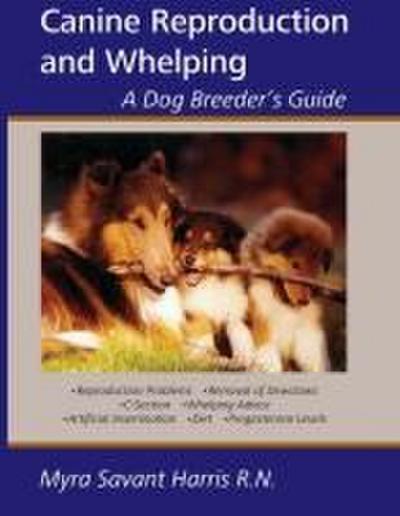 Canine Reproduction and Whelping: A Dog Breeder’s Guide