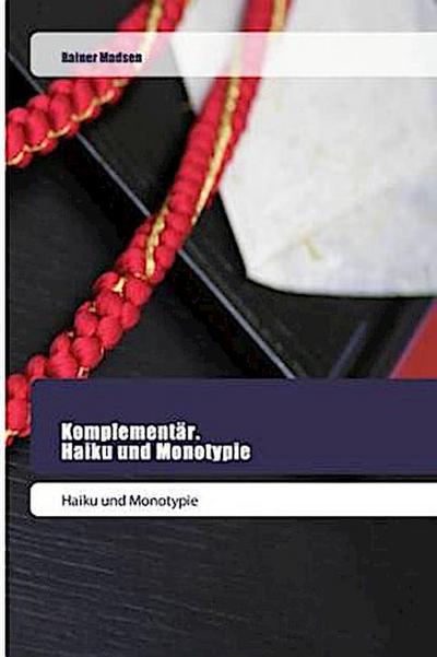 Komplementär. Haiku und Monotypie