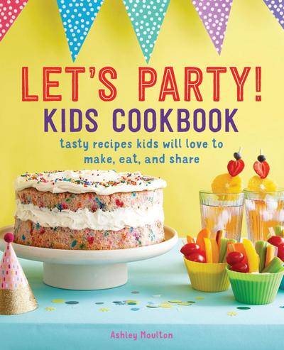 Let’s Party! Kids Cookbook