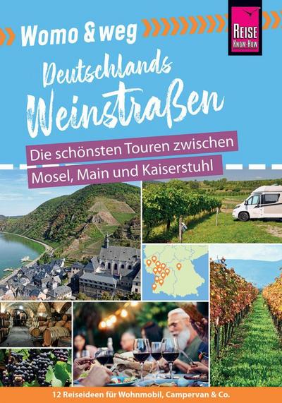 Womo & weg: Deutschlands Weinstraßen - Die schönsten Touren zwischen Mosel, Main und Kaiserstuhl