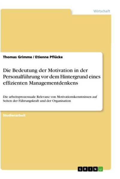 Die Bedeutung der Motivation in der Personalführung vor dem Hintergrund eines effizienten Managementdenkens - Etienne Pflücke