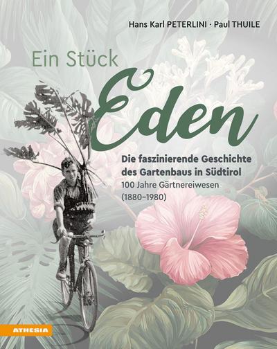 Ein Stück Eden - Die faszinierende Geschichte des Gartenbaus in Südtirol
